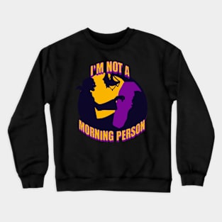 I'm not a morning person Crewneck Sweatshirt